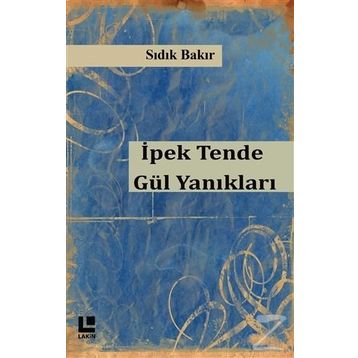 İpek Tende Gül Yanıkları - Sıdık Bakır