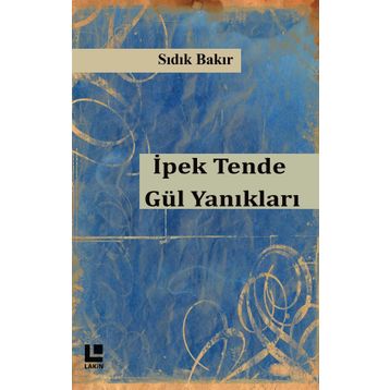 İpek Tende Gül Yanıkları - Sıdık Bakır
