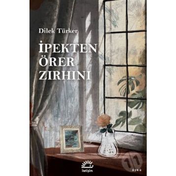 İpekten Örer Zırhını - Dilek Türker
