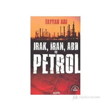 Irak, İran, ABD ve Petrol - Tayyar Arı