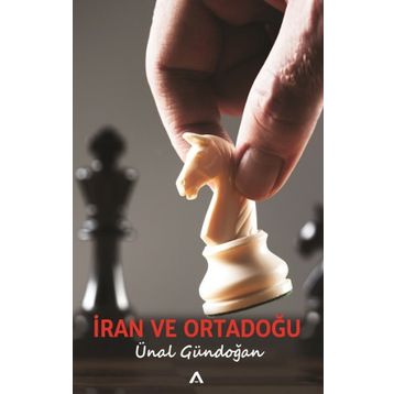 İRAN VE ORTADOĞU - ÜNAL GÜNDOĞAN