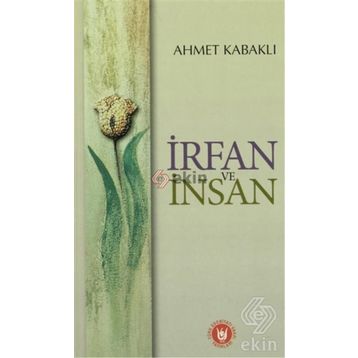 İRFAN VE İNSAN - AHMET KABAKLI