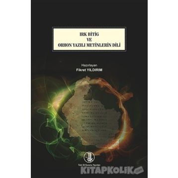 Irk Bitig ve Orhon Yazılı Metinlerin Dili - Türk Dil Kurumu Yayınları