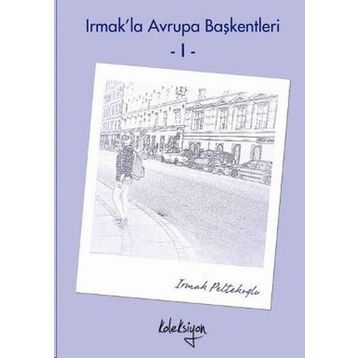 Irmak’la Avrupa Başkentleri - 1 - Irmak Peltekoğlu
