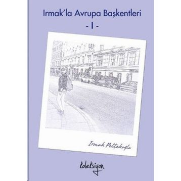 Irmak’la Avrupa Başkentleri - 1 - Irmak Peltekoğlu