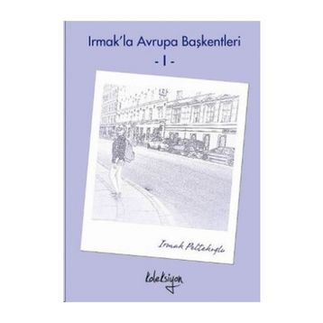 Irmak’la Avrupa Başkentleri - 1 - Irmak Peltekoğlu