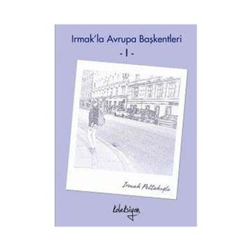 Irmak’la Avrupa Başkentleri - 1 - Irmak Peltekoğlu
