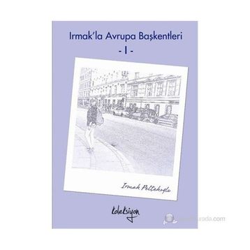 Irmak’la Avrupa Başkentleri - 1 - Irmak Peltekoğlu