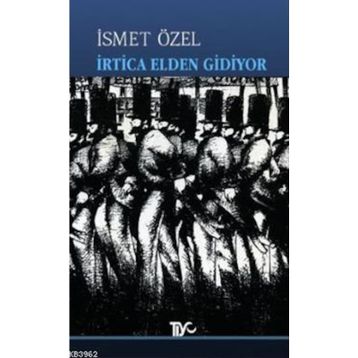 İrtica Elden Gidiyor - İsmet Özel