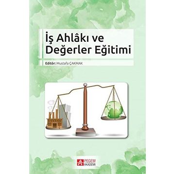 İş Ahlakı Ve Değerler Eğitimi - Kolektif