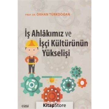 İş Ahlakımız Ve İşçi Kültürünün Yükselişi - Orhan Türkdoğan