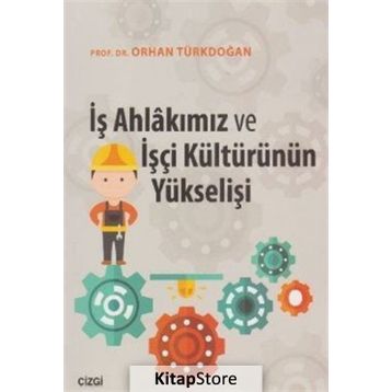 İş Ahlakımız Ve İşçi Kültürünün Yükselişi - Orhan Türkdoğan