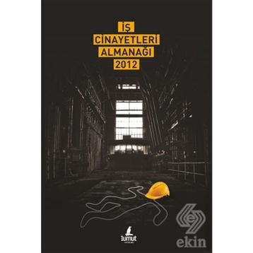 İŞ CINAYETLERI ALMANAĞI 2012 - KOLEKTIF