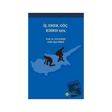 İş, Emek, Göç Kıbrıs 1974 - Ulvi Keser Fatih Uğur Biber