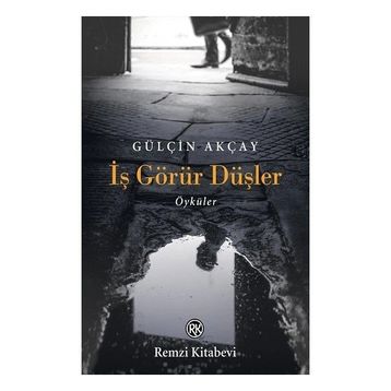 İş Görür Düşler - Gülçin Akçay - Remzi Kitabevi