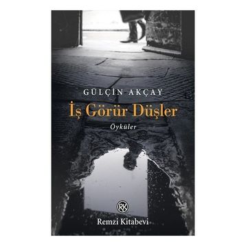 İş Görür Düşler - Gülçin Akçay - Remzi Kitabevi