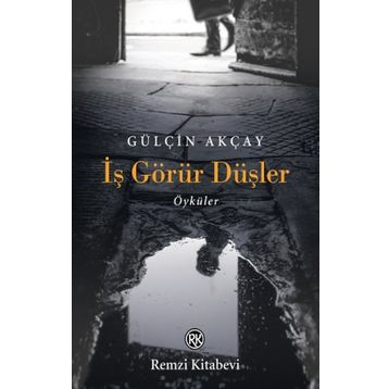 İş Görür Düşler - Gülçin Akçay - Remzi Kitabevi
