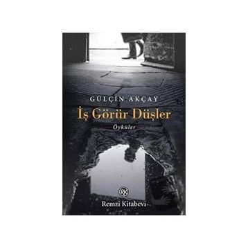 İş Görür Düşler - Gülçin Akçay - Remzi Kitabevi