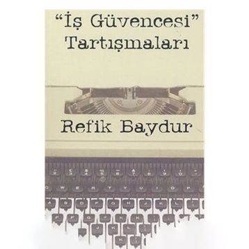İş Güvencesi Tartışmaları - Refik Baydur