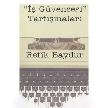 İş Güvencesi Tartışmaları - Refik Baydur