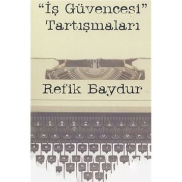 İş Güvencesi Tartışmaları - Refik Baydur