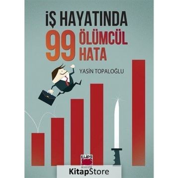 İş Hayatında 99 Ölümcül Hata / Yasin Topaloğlu / Elips Kitap