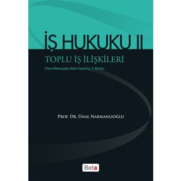 İŞ HUKUKU 2 - TOPLU İŞ İLIŞKILERI - ÜNAL NARMANLIOĞLU