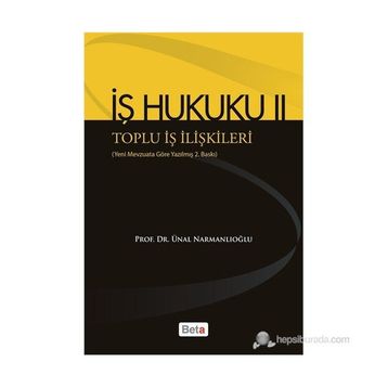 İŞ HUKUKU 2 - TOPLU İŞ İLIŞKILERI - ÜNAL NARMANLIOĞLU