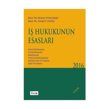 İş Hukukunun Esasları 2016 - Tankut Centel Kenan Tunçomağ