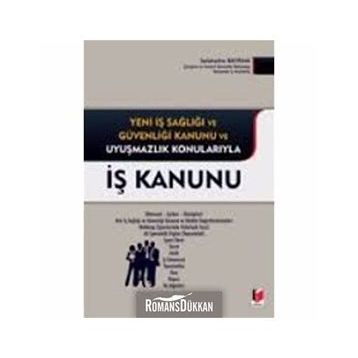 İŞ KANUNU YENI İŞ SAĞLIĞI VE GÜVENLIĞI KANUNU VE UYUŞMAZLIK KONULARIYLA - SELAHATTIN BAYRAM