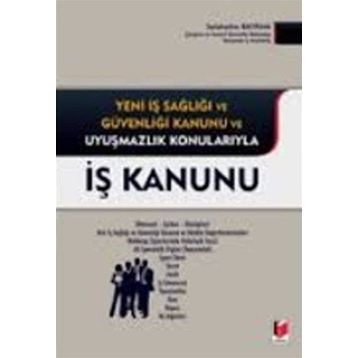 İŞ KANUNU YENI İŞ SAĞLIĞI VE GÜVENLIĞI KANUNU VE UYUŞMAZLIK KONULARIYLA - SELAHATTIN BAYRAM