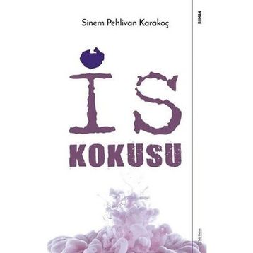 İs Kokusu Sinem Pehlivan Karakoç
