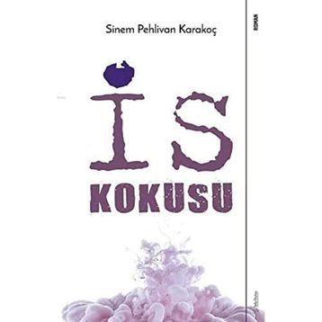 İs Kokusu Sinem Pehlivan Karakoç