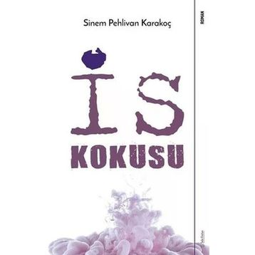 İs Kokusu Sinem Pehlivan Karakoç