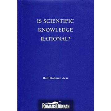 Is Scientific Knowledge Rational? - Halil Rahman Açar