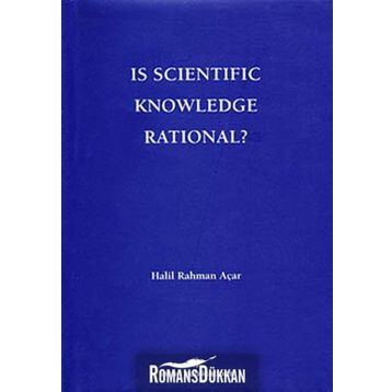 Is Scientific Knowledge Rational? - Halil Rahman Açar
