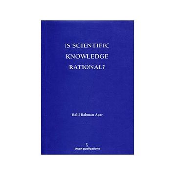 Is Scientific Knowledge Rational? - Halil Rahman Açar