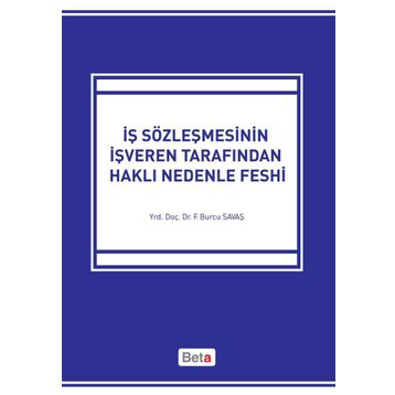 İŞ SÖZLEŞMESİNİN İŞVEREN TARAFINDAN HAKLI NEDENLE FESHI - FATMA BURCU SAVAŞ
