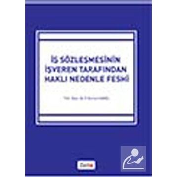 İŞ SÖZLEŞMESİNİN İŞVEREN TARAFINDAN HAKLI NEDENLE FESHI - FATMA BURCU SAVAŞ