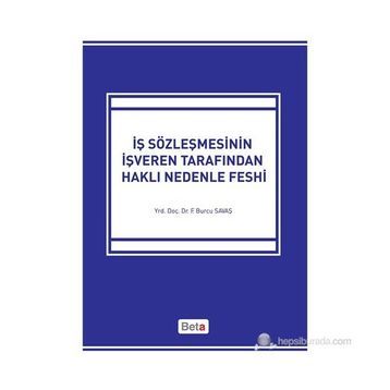 İŞ SÖZLEŞMESİNİN İŞVEREN TARAFINDAN HAKLI NEDENLE FESHI - FATMA BURCU SAVAŞ