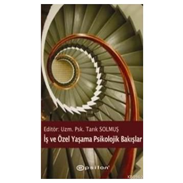 İŞ VE ÖZEL YAŞAMA PSIKOLOJIK BAKIŞLAR - TARIK SOLMUŞ