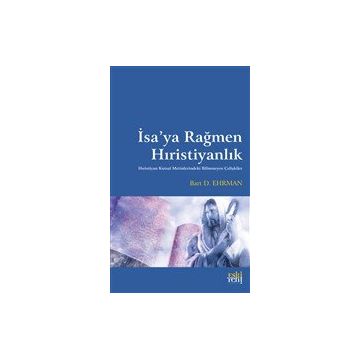 İsa'ya Rağmen Hıristiyanlık - Bart D. Ehrman
