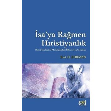 İsa'ya Rağmen Hıristiyanlık - Bart D. Ehrman