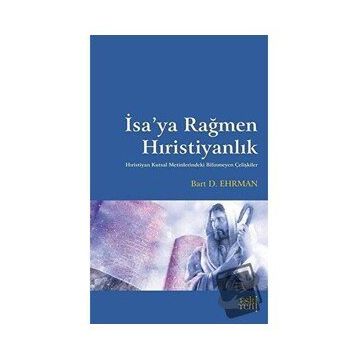 İsa'ya Rağmen Hıristiyanlık - Bart D. Ehrman