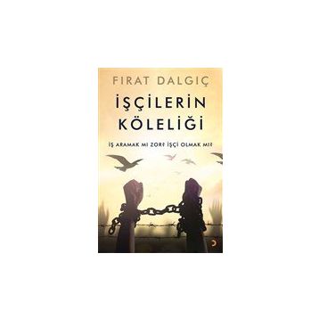İşçilerin Köleliği - Fırat Dalgıç