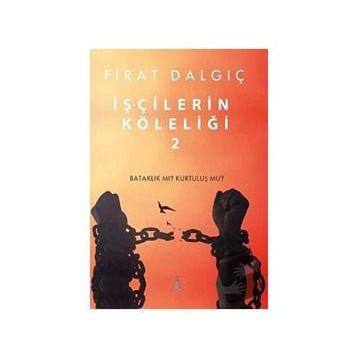İşçilerin Köleliği - Fırat Dalgıç