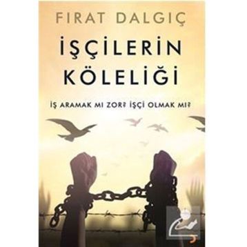 İşçilerin Köleliği - Fırat Dalgıç