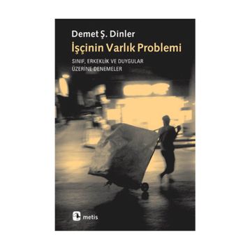 İşçinin Varlık Problemi - Demet Ş. Dinler