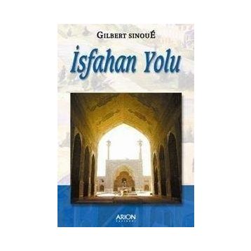 İSFAHAN YOLU İBN-I SINA - GILBERT SINOUE