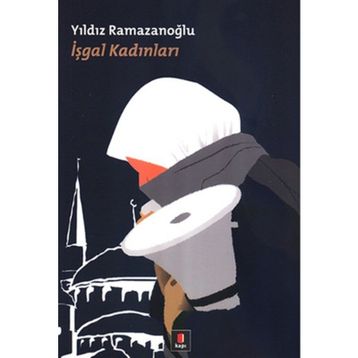 İŞGAL KADINLARI - YILDIZ RAMAZANOĞLU